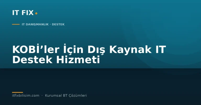 KOBİ’ler için dış kaynak IT destek hizmeti - IT Fix kapak görseli