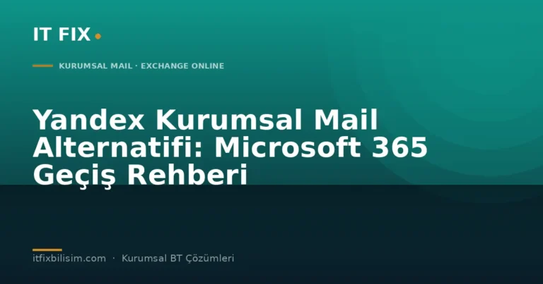 Yandex kurumsal mail alternatifi Microsoft 365 geçiş - IT Fix kapak görseli