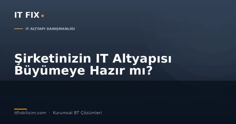 Şirket IT altyapısı büyümeye hazırlık - IT Fix kapak görseli