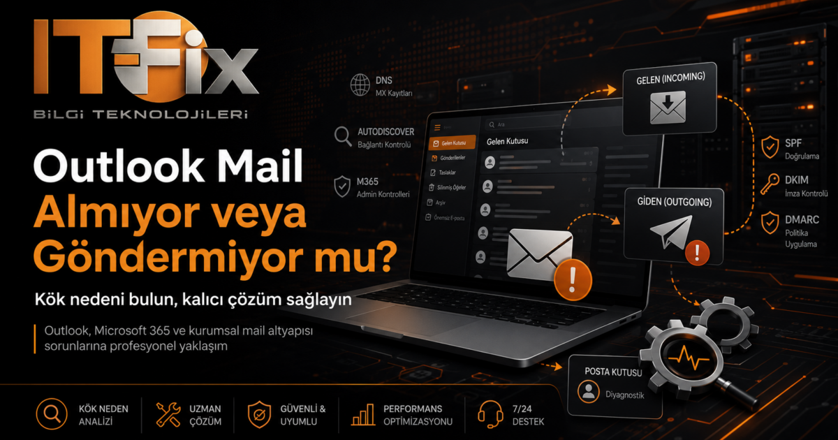 Outlook Mail Almıyor veya Göndermiyor: Firmalar İçin Kalıcı Çözüm Yolları